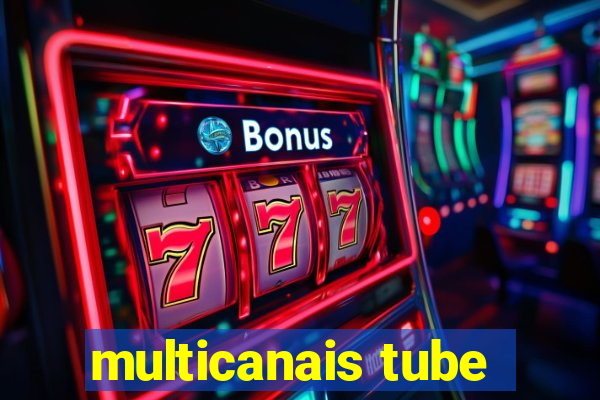 multicanais tube